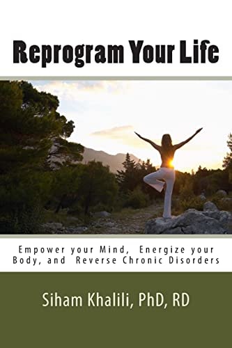 Reprogram Your Life A Personal Guide to Empower Your Mind, Energize Your Body, and Reverse Chronic Disorders