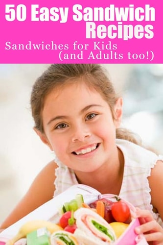 50 Easy Sandwich Recipes Sandwiches for Kids (and Adults Too!)