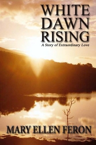 White Dawn Rising A Story of Extraordinary Love