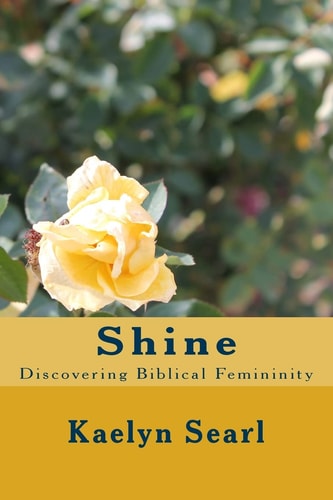 Shine Discovering Biblical Femininity