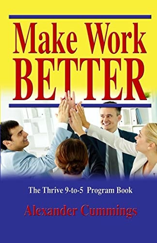 Make Work Better The Thrive 9-To-5 Program Guide