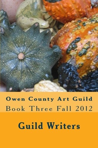 Owen County Art Guild Book Three Fall 2012