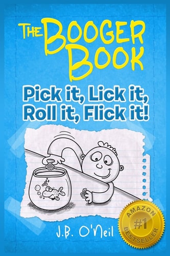 The Booger Book Pick It, Lick It, Roll It, Flick It