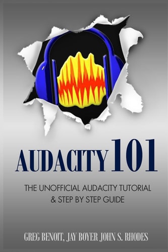 Audacity 101 The Unofficial Audacity Tutorial and Step by Step Guide