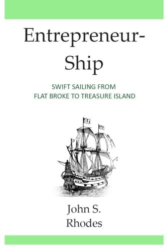 Entrepreneurship Swift Sailing From Flat Broke to Treasure Island