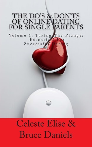The Do's and Don'ts of Online Dating for Single Parents Volume 1: Taking the Plunge - Essentials for Successful Dating