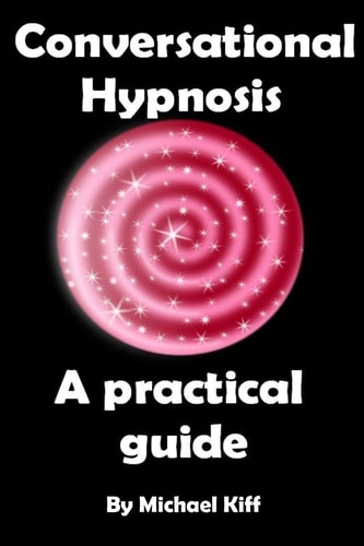 Conversational Hypnosis - a Practical Guide