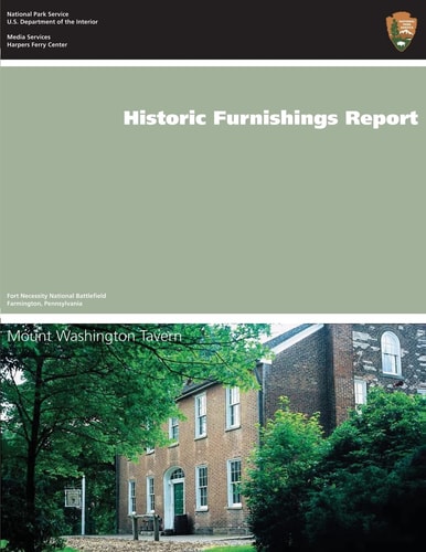 Historic Furnishings Report Mount Washington Tavern Fort Necessity National Battlefield Farmington, Pennsylvania