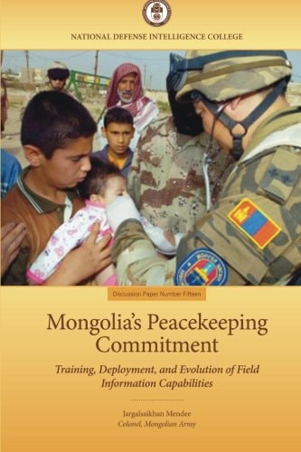 Mongolia's Peacekeeping Commitment Training, Deployment, and Evolution of Field Information Capabilities