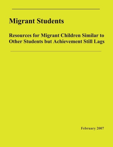 Migrant Students Resources for Migrant Children Similar to Other Students But Achievement Still Lags: Resources for Migrant Children Similar to Other Students But Achievement Still Lags