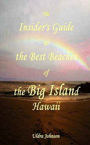 The New Insider's Guide to the Best Beaches of the Big Island Hawaii Newly Revised 2017 with Maps and Complete Directions!