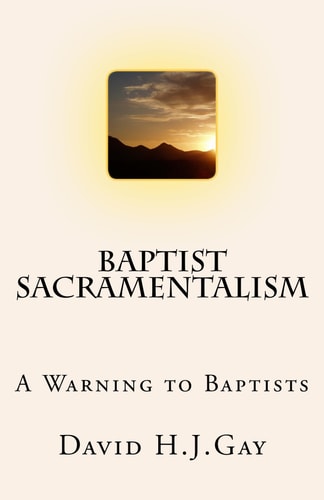 Baptist Sacramentalism A Warning to Baptists
