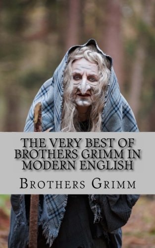 The Very Best of Brothers Grimm In Modern English