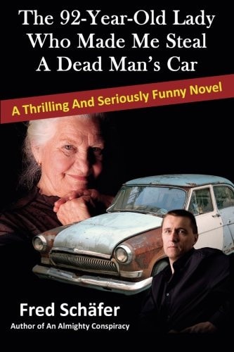 The 92-Year-Old Lady Who Made Me Steal a Dead Man's Car A Thrilling and Seriously Funny Novel