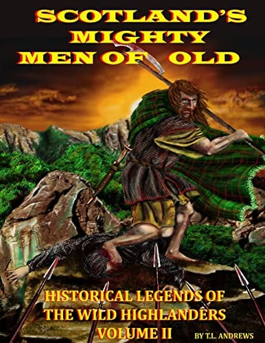 Scotland's Mighty Men of Old Historic Legends of the Wild Highlanders