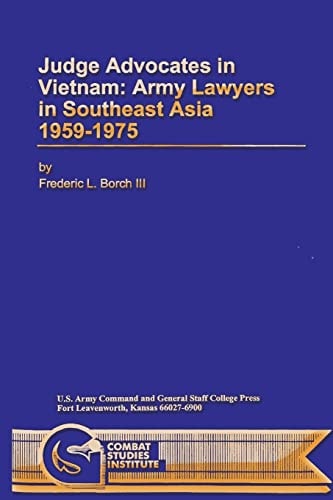 Judge Advocates in Vietnam Army Lawyers in Southeast Asia 1959-1975
