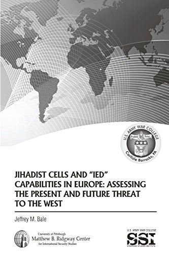 Jihadist Cells and IED Capabilities in Europe Assessing the Present and Future Threat to the West