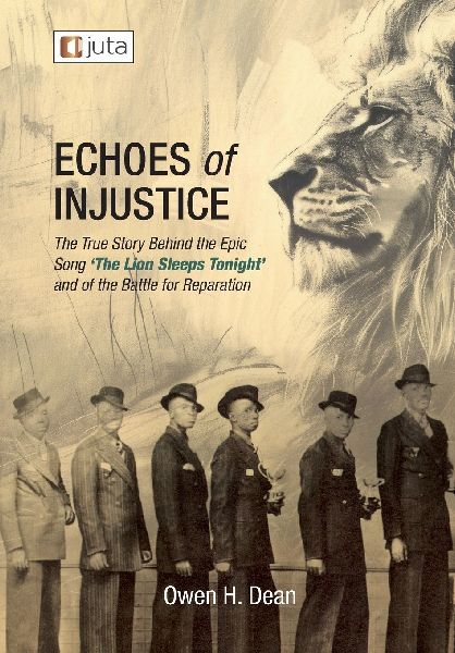 Echoes of Injustice: The True Story Behind the Epic Song The Lion Sleeps Tonight and of the Battle of Reparation