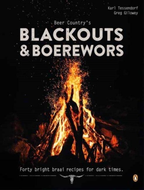 Beer Country's Blackouts & Boereworks: Forty Bright Braai Recipes for Dark Times