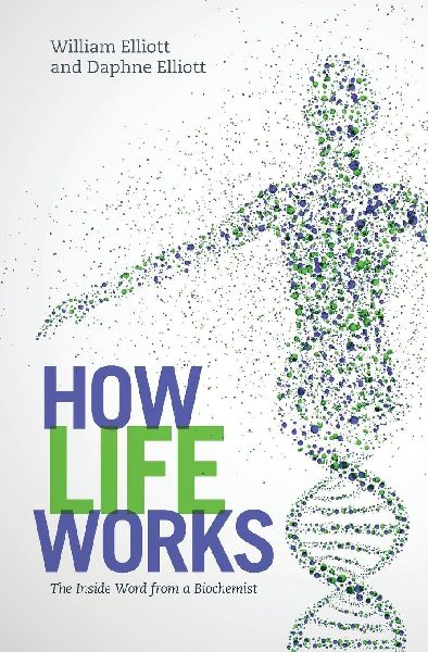 How Life Works: The Inside Word from a Biochemist
