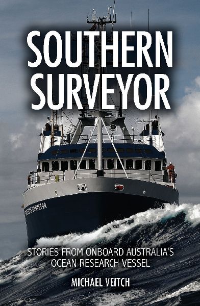 Southern Surveyor: Stories from Onboard Australias Ocean Research Vessel
