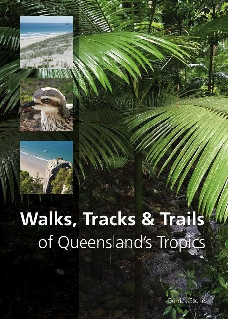 Walks, Tracks and Trails of Queenslands Tropics