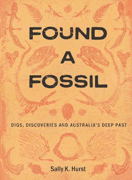 Found a Fossil: Digs, Discoveries and Australia's Deep Past