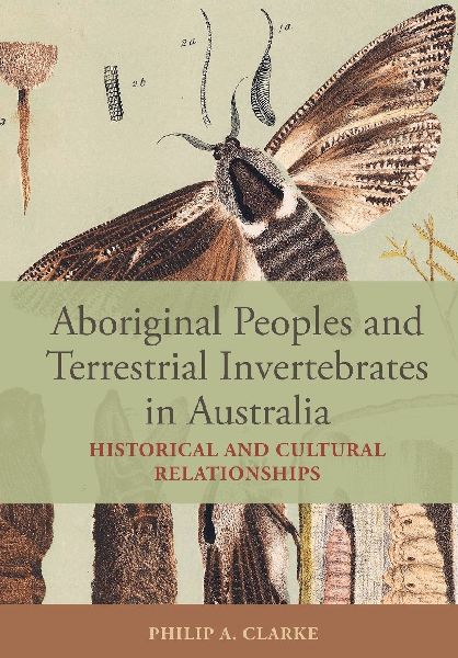 Aboriginal Peoples and Terrestrial Invertebrates in Australia: Historical and Cultural Relationships