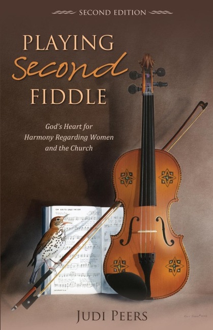 Playing Second Fiddle, Second Edition: Gods Heart for Harmony Regarding Women and the Church