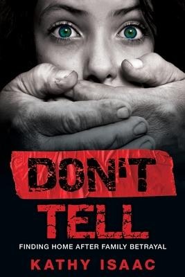 Dont Tell: Finding Home after Family Betrayal