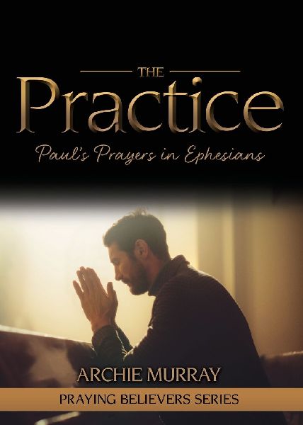 The Practice: Pauls Prayers in Ephesians