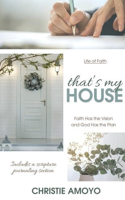 Thats My House: Faith Has the Vision and God Has the Plan