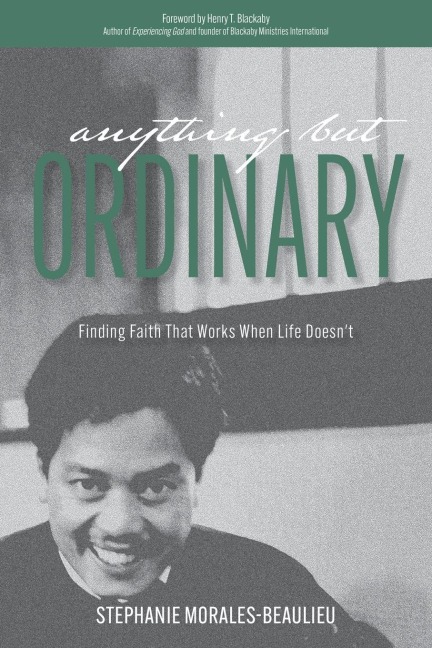Anything But Ordinary: Finding Faith That Works When Life Doesnt