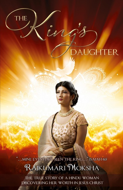 The Kings Daughter: The True Story of a Hindu Woman Discovering Her Worth in Jesus Christ