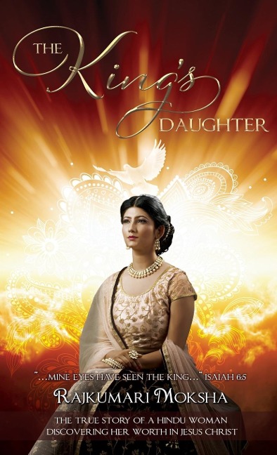 The Kings Daughter: The True Story of a Hindu Woman Discovering Her Worth in Jesus Christ