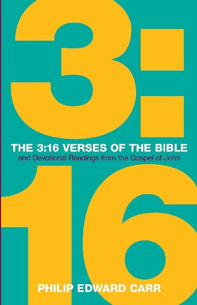 The 3: 16 Verses of the Bible: And Devotional Readings from the Gospel of John