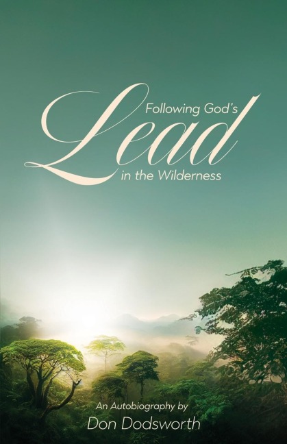 Following Gods Lead in the Wilderness: An Autobiography