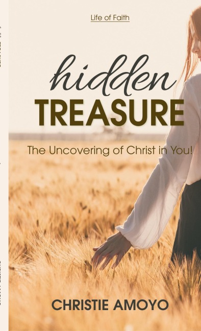 Hidden Treasure: The Uncovering of Christ in You!