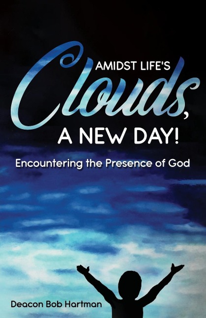 Amidst Lifes Clouds, a New Day: Encountering the Presence of God