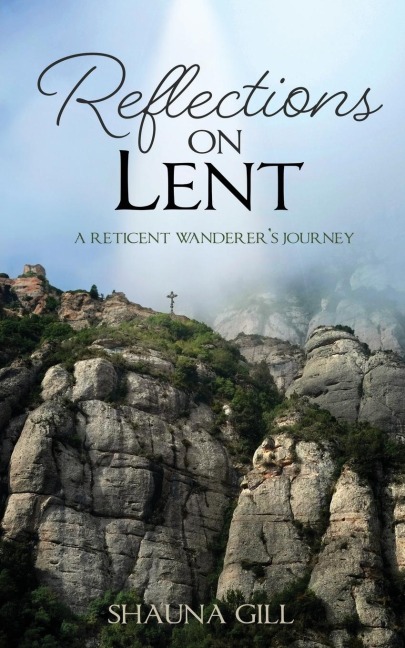Reflections on Lent: A Reticent Wanderers Journey