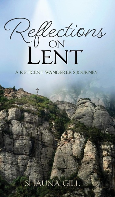Reflections on Lent: A Reticent Wanderers Journey