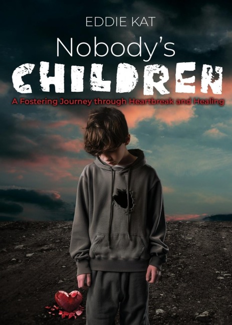 Nobodys Children: A Fostering Journey through Heartbreak and Healing