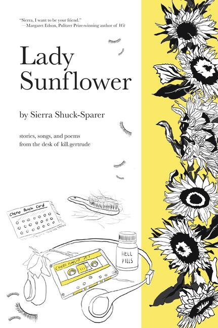 Lady Sunflower: Stories, Songs, and Poems from the Desk of Kill.Gertrude