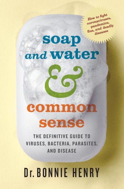 Soap and Water & Common Sense: The Definitive Guide to Viruses, Bacteria, Parasites, and Disease
