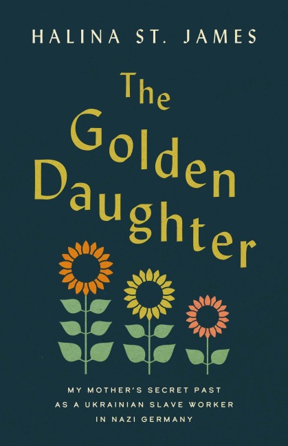 The Golden Daughter: My Mother's Secret Past as a Ukrainian Slave Worker in Nazi Germany