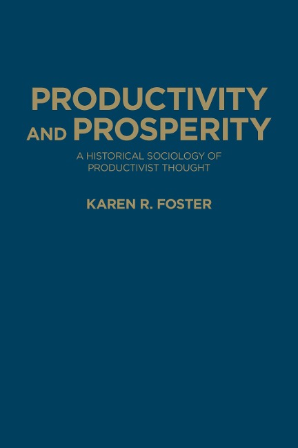 Productivity and Prosperity: A Historical Sociology of Productivist Thought