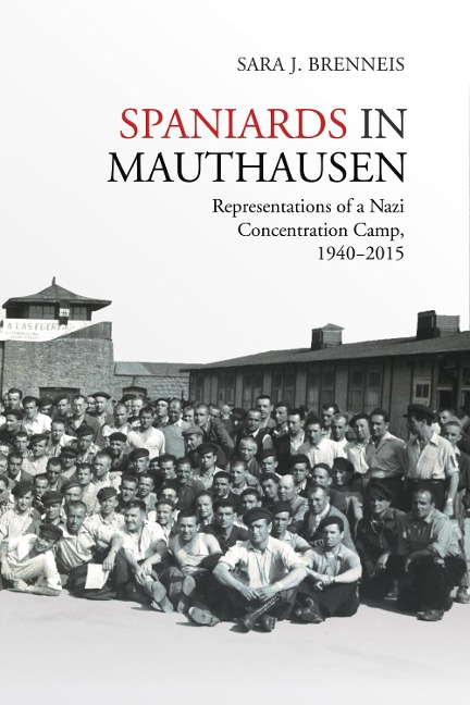 Spaniards in Mauthausen: Representations of a Nazi Concentration Camp, 1940-2015