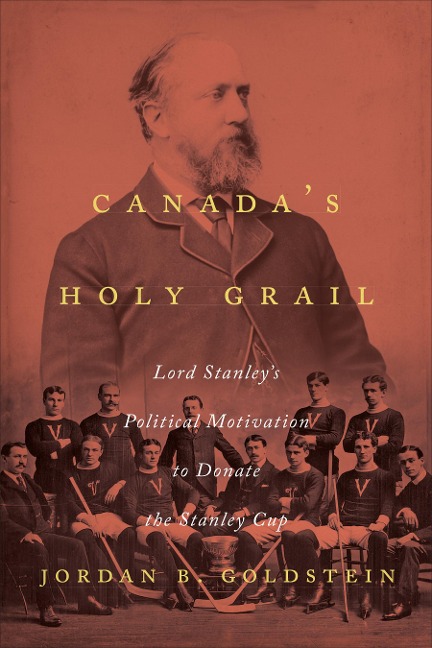 Canadas Holy Grail: Lord Stanleys Political Motivation to Donate the Stanley Cup