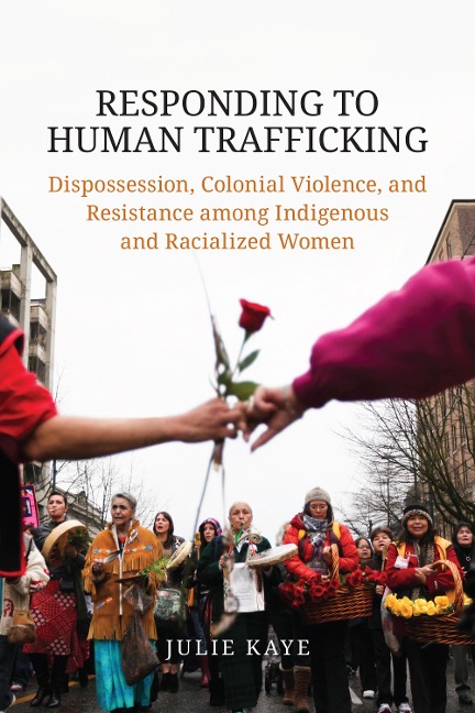 Responding to Human Trafficking: Dispossession, Colonial Violence, and Resistance Among Indigenous and Racialized Women