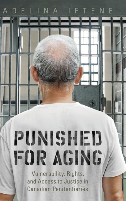 Punished for Aging: Vulnerability, Rights, and Access to Justice in Canadian Penitentiaries